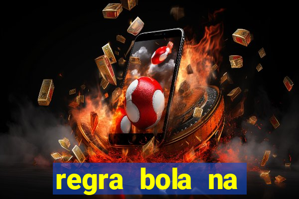 regra bola na trave betano